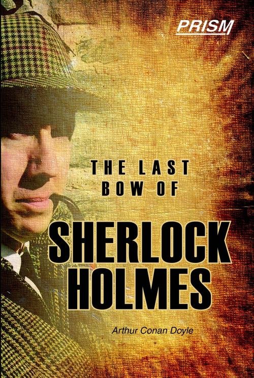 The Last Bow Sherlock Holmes, Arthur Conan Doyle Sherlock Holmes stories, Sherlock Holmes short stories, Sherlock Holmes final cases, Detective fiction Arthur Conan Doyle, Sherlock Holmes and Dr. Watson adventures, Classic detective stories, Sherlock Holmes mysteries, Sherlock Holmes book series, Sherlock Holmes literary analysis,