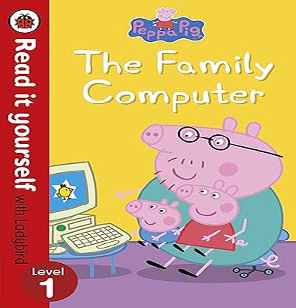 Peppa Pig: The Family Computer - Read It Yourself with Ladybird Level 1 1 Peppa Pig: The Family Computer - Read It Yourself with Ladybird Level 1