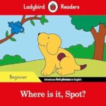 Where is it, Spot? ? Ladybird Readers Beginner Level