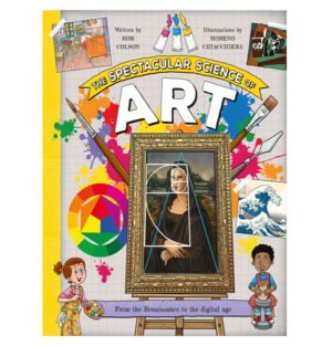 The Spectacular Science of Art book, Art and science relationship, Science in art, Art inspired by science, Art and STEM education, Artistic creativity and science, Science-driven art concepts, How science influences art design, Scientific elements in art, Learning art through science,