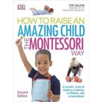 How To Raise An Amazing Child the Montessori Way, 2nd Edition (India-book)