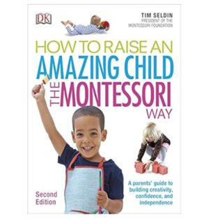 How To Raise An Amazing Child the Montessori Way, 2nd Edition